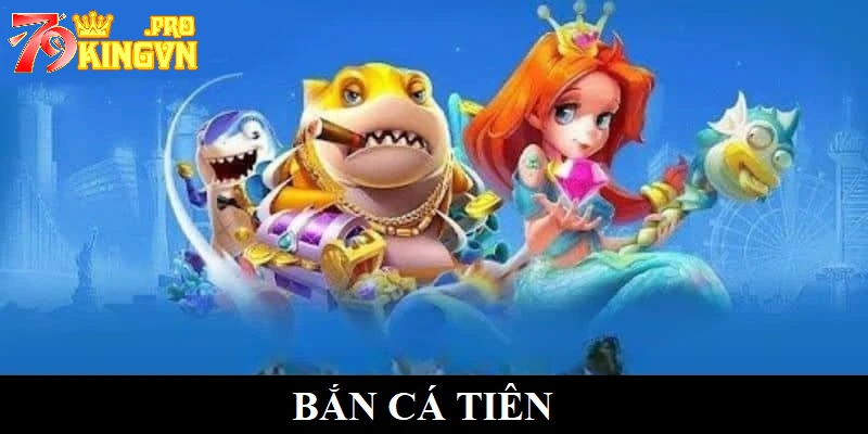 Bắn cá tiên: Game giải trí đổi thưởng thịnh hành