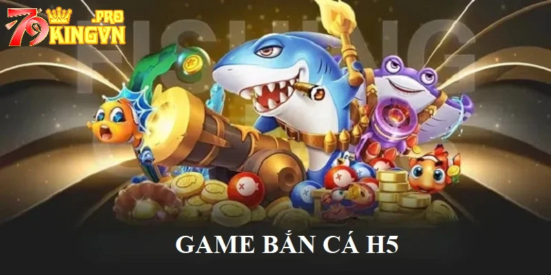 game bắn cá H5