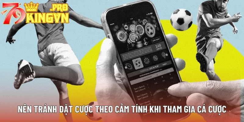 Nên tránh đặt cược theo cảm tính khi tham gia cá cược